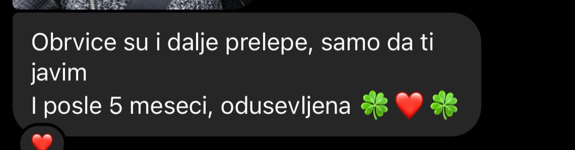 Klijentkinja hvali izgled obrva i pet meseci nakon tretmana.